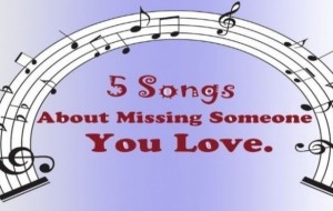 5 Songs About Missing Someone You Love